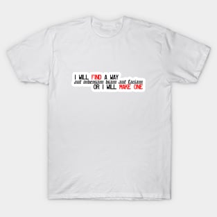 I Will Find A Way Or I Will Make One T-Shirt